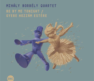 Mihály Borbély Quartet - Be by me tonight